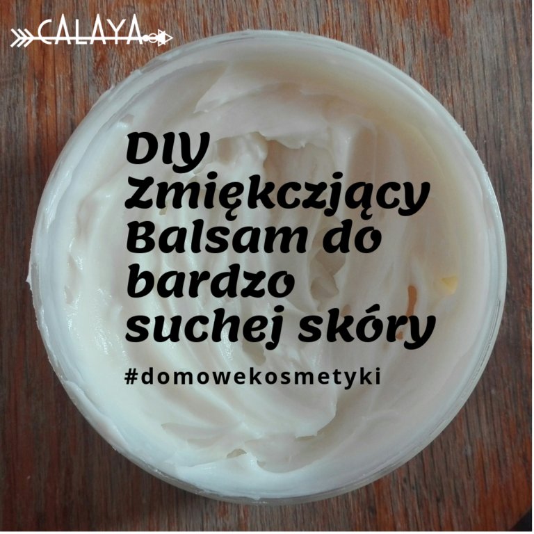 Diy Zmi Kczaj Cy Balsam Do Bardzo Suchej Sk Ry Naturalnie I Z Pasj